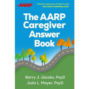 The AARP Caregiver Answer Book