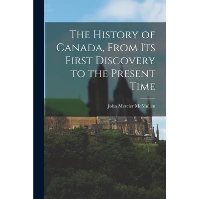 The History of Canada, From Its First Discovery to the Present Time