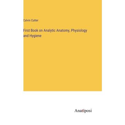 First Book on Analytic Anatomy, Physiology and Hygiene