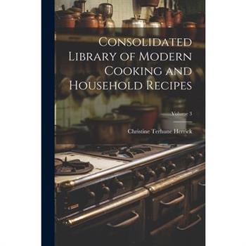 Consolidated Library of Modern Cooking and Household Recipes; Volume 3