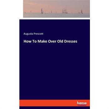 How To Make Over Old Dresses