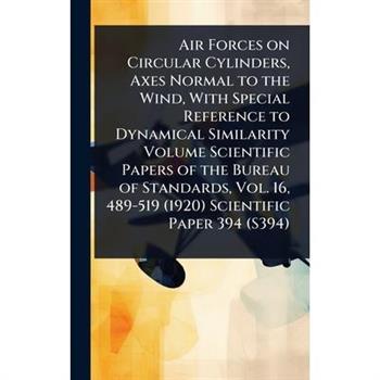 Air Forces on Circular Cylinders, Axes Normal to the Wind, With Special Reference to Dynamical Similarity Volume Scientific Papers of the Bureau of Standards, Vol. 16, 489-519 (1920) Scientific Paper