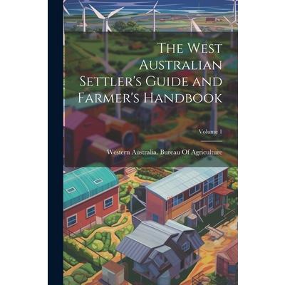 The West Australian Settler's Guide and Farmer's Handbook; Volume 1
