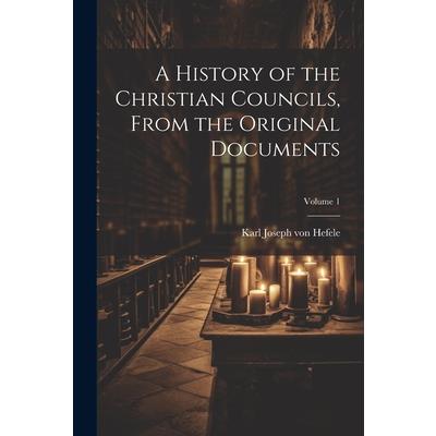A History of the Christian Councils, From the Original Documents; Volume 1