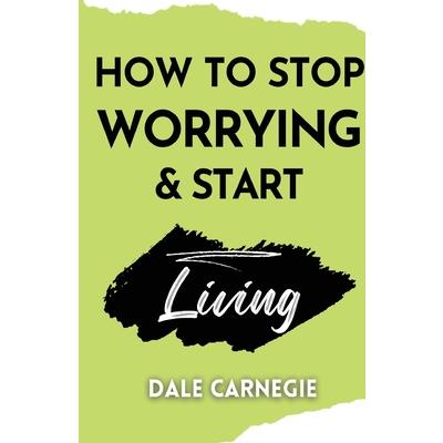 How to Stop Worrying & Start Living How to Stop Worrying & Start Living