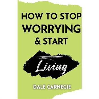 How to Stop Worrying & Start Living How to Stop Worrying & Start Living