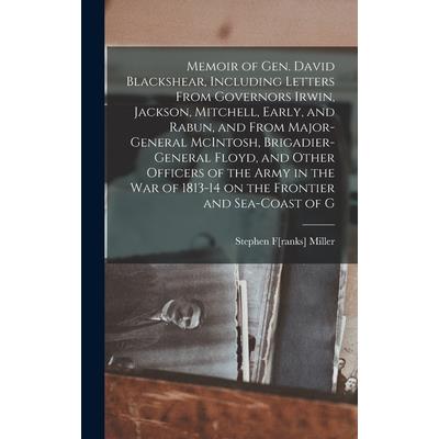 Memoir of Gen. David Blackshear, Including Letters From Governors Irwin, Jackson, Mitchell, Early, and Rabun, and From Major-General McIntosh, Brigadier-General Floyd, and Other Officers of the Army i