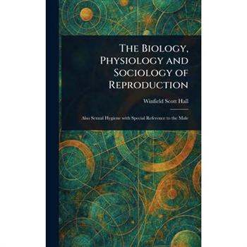 The Biology, Physiology and Sociology of Reproduction