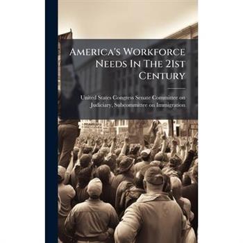 America's Workforce Needs In The 21st Century
