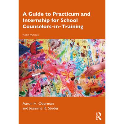 A Guide to Practicum and Internship for School Counselors-In-Training