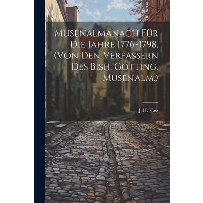 Musenalmanach F羹r Die Jahre 1776-1798, (von Den Verfassern Des Bish. G繹tting. Musenalm.)