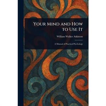 Your Mind and How to Use It