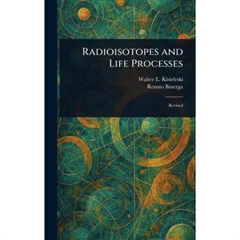 Radioisotopes and Life Processes