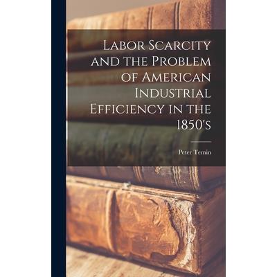 Labor Scarcity and the Problem of American Industrial Efficiency in the 1850's