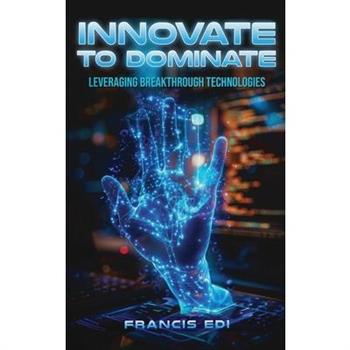 Innovate To Dominate