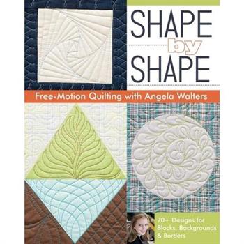 Shape by Shape Free-Motion Quilting With Angela Walters