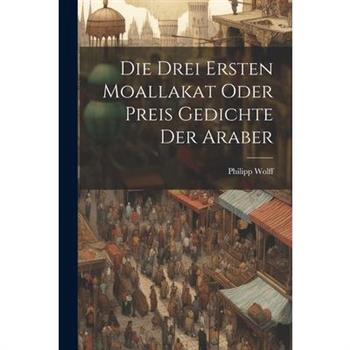 Die Drei Ersten Moallakat Oder Preis Gedichte Der Araber