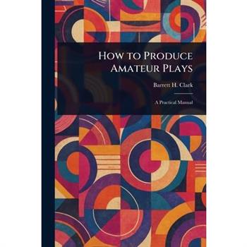 How to Produce Amateur Plays