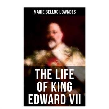 The Life of King Edward VII
