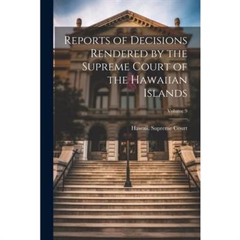 Reports of Decisions Rendered by the Supreme Court of the Hawaiian Islands; Volume 9