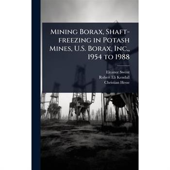Mining Borax, Shaft-freezing in Potash Mines, U.S. Borax, Inc., 1954 to 1988