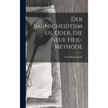 Der Baunscheidtismus, Oder, Die Neue Heil-Methode