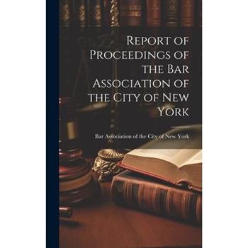 Report of Proceedings of the Bar Association of the City of New York