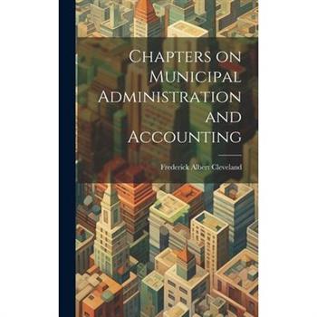 Chapters on Municipal Administration and Accounting
