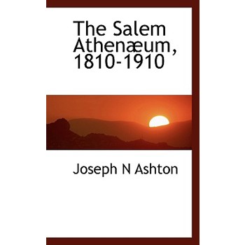 The Salem Athenaeum, 1810-1910