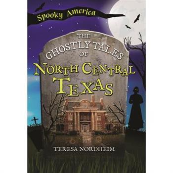 The Ghostly Tales of North Central Texas