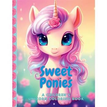 Sweet Ponies A Children’s Unicorn Coloring Book