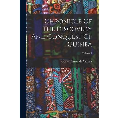 Chronicle Of The Discovery And Conquest Of Guinea; Volume 1