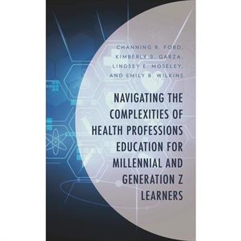 Navigating the Complexities of Health Professions Education for Millennial and Generation Z Learners