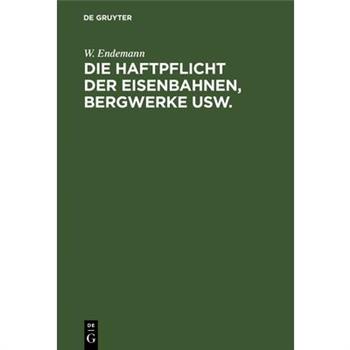 Die Haftpflicht der Eisenbahnen, Bergwerke usw.