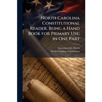 North Carolina Constitutional Reader, Being a Hand Book for Primary Use; in One Part