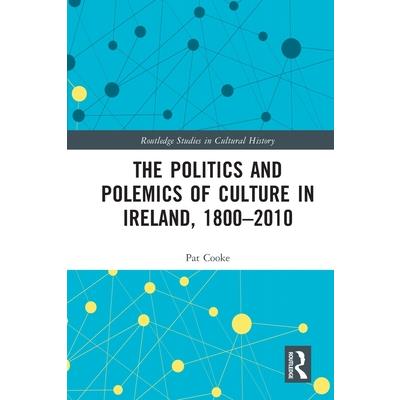 The Politics and Polemics of Culture in Ireland, 1800-2010