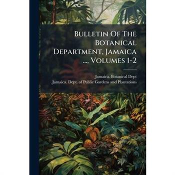Bulletin Of The Botanical Department, Jamaica ..., Volumes 1-2