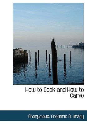 How to Cook and How to Carve