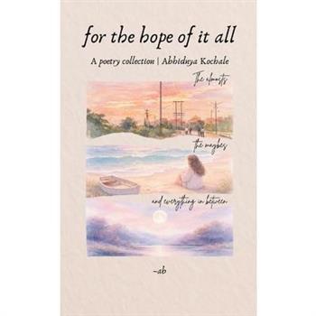 For the hope of it all the almosts, the maybes and everything in between