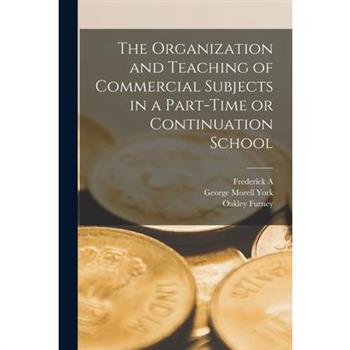 The Organization and Teaching of Commercial Subjects in a Part-time or Continuation School