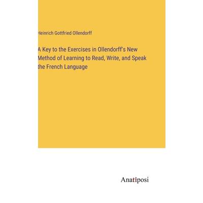 A Key to the Exercises in Ollendorff’s New Method of Learning to Read, Write, and Speak the French Language