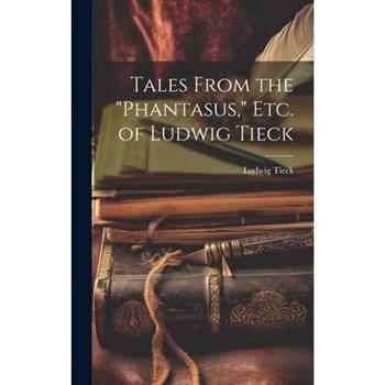 Tales From the "Phantasus," Etc. of Ludwig Tieck