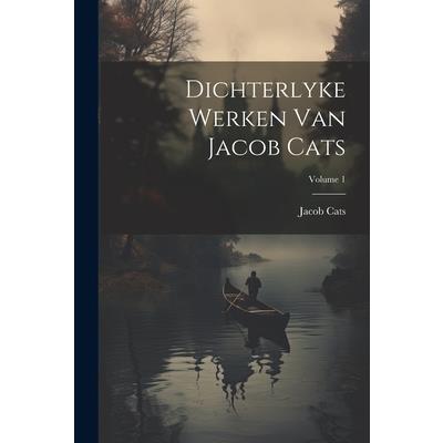 Dichterlyke Werken Van Jacob Cats; Volume 1