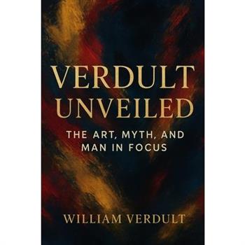 Verdult Unveiled, The Art, Myth, and Man in Focus