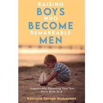 Raising Boys Who Become Remarkable Men
