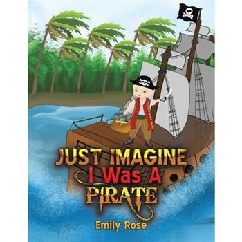 Just Imagine I Was A Pirate