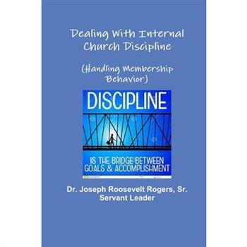Dealing With Internal Church Discipline (Handling Membership Behavior)