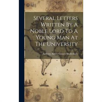 Several Letters Written By A Noble Lord To A Young Man At The University
