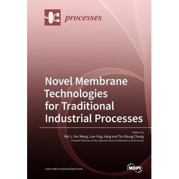 Novel Membrane Technologies for Traditional Industrial Processes