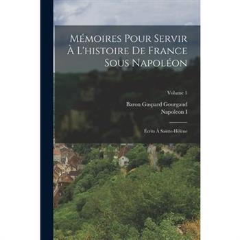 M矇moires Pour Servir ? L’histoire De France Sous Napol矇on